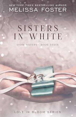 Sisters in White: Love in Bloom: Snow Sisters, Book 3 by Melissa Foster 9781941480540