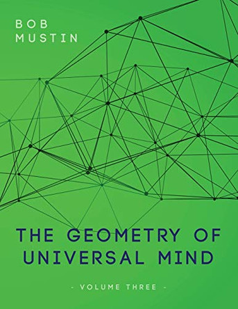 The Geometry of Universal Mind - Volume Three by Bob Mustin 9781649454096