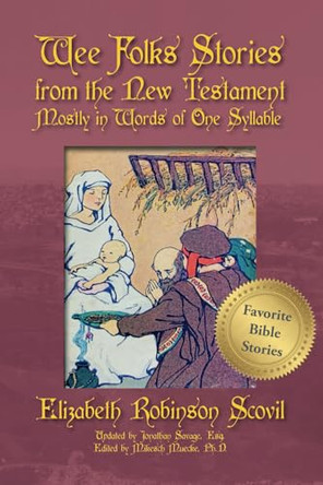 Wee Folks Stories from The New Testament Mostly in Words of One Syllable by Elizabeth Robinson Scovil 9781941892824