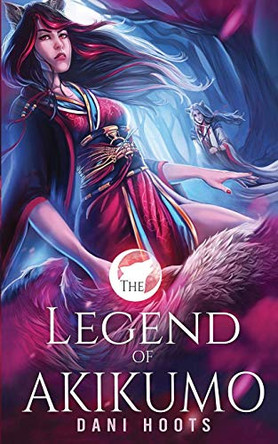 The Legend of Akikumo by Dani Hoots 9781942023722