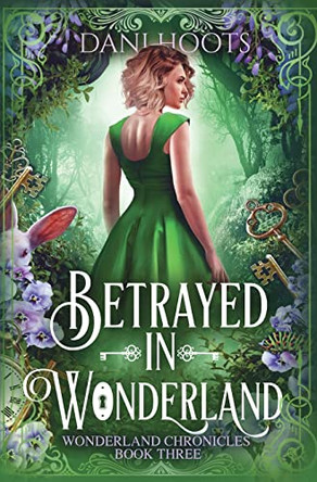 Betrayed in Wonderland by Dani Hoots 9781942023807