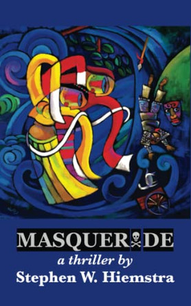 Masquerade: A Thriller by Stephen W Hiemstra 9781942199403