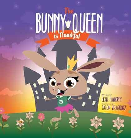 The Bunny Queen Is Thankful by Leah Flaherty 9798985156621