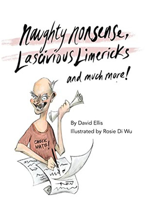 Naughty Nonsense, Lascivious Limericks and Much More by David Ellis 9781664104013