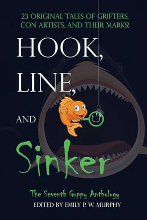 Hook, Line, and Sinker: The Seventh Guppy Anthology by Emily P W Murphy 9781943166350