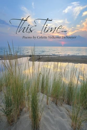This Time... - Poems by Colette Volkema Denooyer 9781943359479