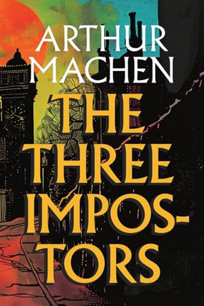 The Three Impostors by Arthur Machen 9781944651350