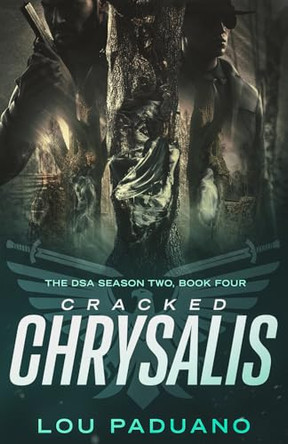 Cracked Chrysalis: The DSA Season Two, Book Four by Lou Paduano 9781944965433