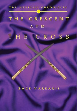 The Vevellis Chronicles: The Crescent And The Cross by Zack Varkaris 9781945286445