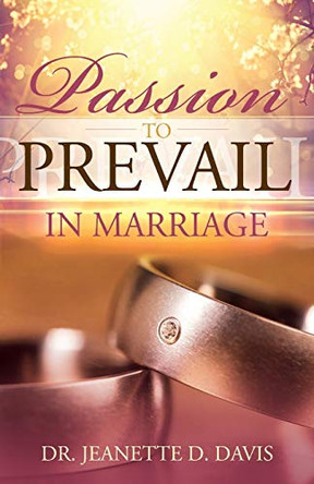 Passion To Prevail In Marriage by Jeanette D Davis 9781945456961