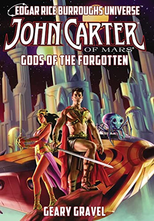 John Carter of Mars: Gods of the Forgotten (Edgar Rice Burroughs Universe) by Geary Gravel 9781945462344
