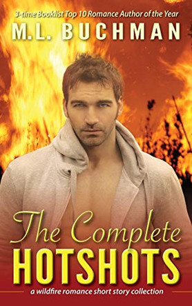 The Complete Hotshots: a wildfire romance short story collection by M L Buchman 9781945740978