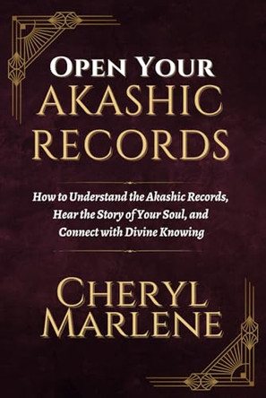Open Your Akashic Records: Trust Your Truth, Open Your Heart to Keep Knowing, and Find Your Soul's Spiritual Practice by Cheryl Marlene 9781945868221