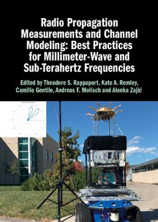 Radio Propagation Measurements and Channel Modeling: Best Practices for Millimeter-Wave and Sub-Terahertz Frequencies by Theodore S. Rappaport