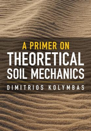 A Primer on Theoretical Soil Mechanics by Dimitrios Kolymbas