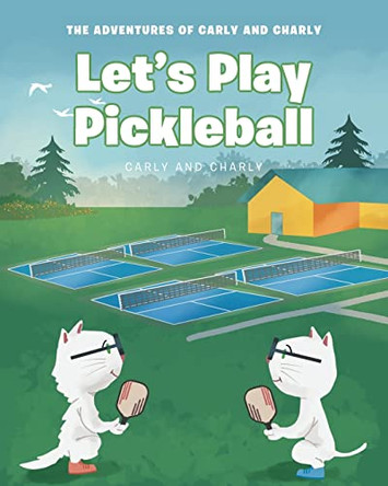 Let's Play Pickleball by Carly and Charly 9781639858484