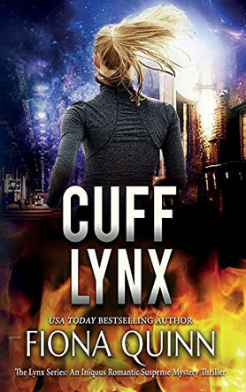 Cuff Lynx: An Iniquus Romantic Suspense Mystery Thriller by Fiona Quinn 9781946661289
