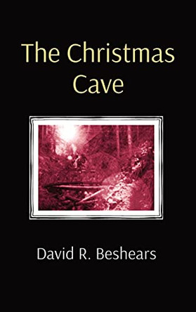 The Christmas Cave by David R Beshears 9781947231344