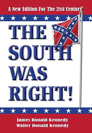 The South Was Right!: A New Edition for the 21st Century by James Ronald Kennedy 9781947660458
