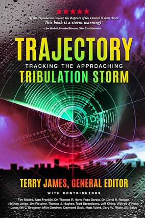 Trajectory: Tracking the Approaching Tribulation Storm by James Terry 9781948014588