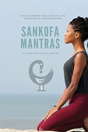 Sankofa Mantras by Jessica Ann Mitchell Aiwuyor 9781948061032