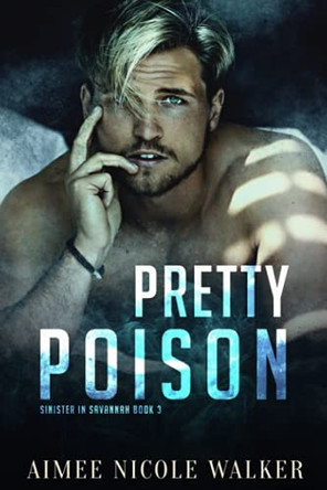 Pretty Poison (Sinister in Savannah Book 3) by Aimee Nicole Walker 9781948273206