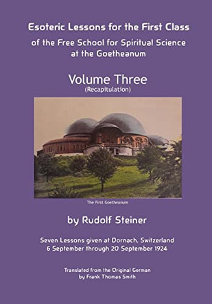 Esoteric Lessons for the First Class of the Free School for Spiritual Science at the Goetheanum by Rudolf Steiner 9781948302326