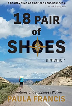 18 Pair of Shoes: A Memoir: Adventures of a Happiness Walker by Paula Francis 9781948380539