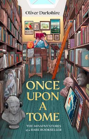 Once Upon a Tome: The misadventures of a rare bookseller by Oliver Darkshire