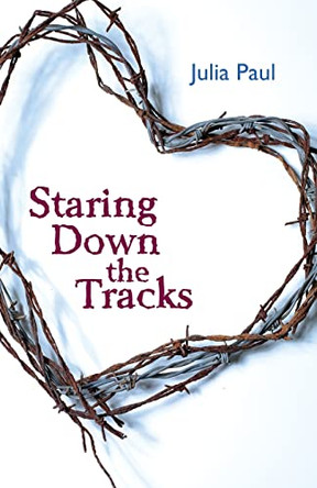 Staring Down the Tracks by Julia Paul 9781948461481