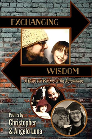 Exchanging Wisdom: A Guide for Parents of the Autonomous by Christopher Luna 9781948461962