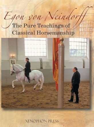 The Pure Teachings of Classical Horsemanship by Egon Von Neindorff 9781948717618