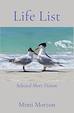 Life List: Selected Short Fiction by Mimi Morton 9781949066685