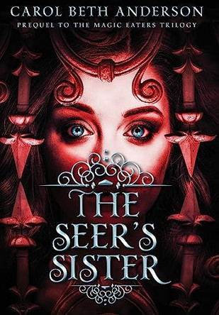 The Seer's Sister: Prequel to The Magic Eaters Trilogy by Carol Beth Anderson 9781949384116