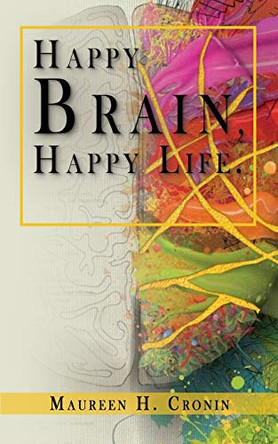 Happy Brain, Happy Life by Maureen H Cronin 9781949472097