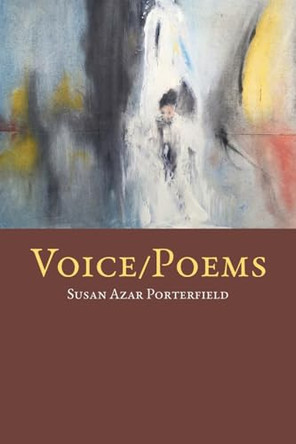Voice / Poems by Susan Azar Porterfield 9781949487466