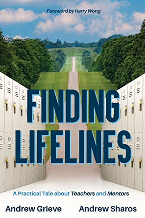 Finding Lifelines: A Practical Tale About Teachers and Mentors by Andrew Grieve 9781949595765