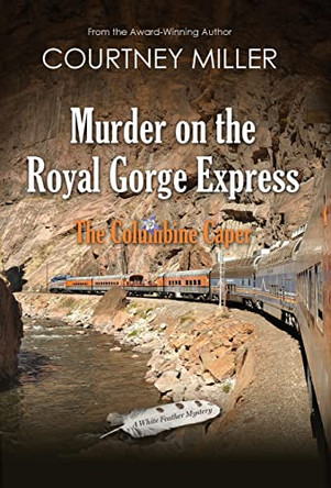 Murder on the Royal Gorge Express, A Columbine Caper by Courtney Miller 9781949742053