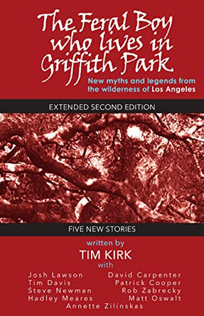 The Feral Boy Who Lives in Griffith Park: Expanded Second Edition by Tim Kirk 9781949790511