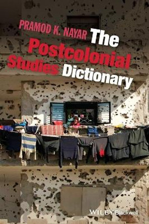 The Postcolonial Studies Dictionary by Pramod K. Nayar