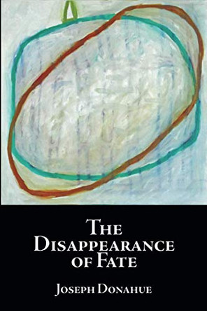 The Disappearance of Fate by Joseph Donahue 9781949966503