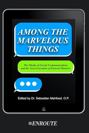 Among the Marvelous Things: The Media of Social Communications and the Next Generation of Pastoral Ministers by Sebastian Mahfood 9781950108978