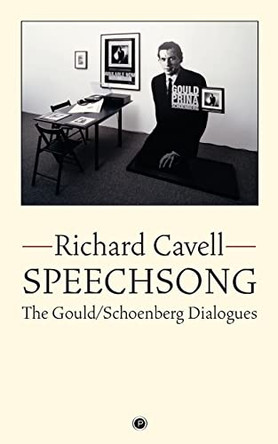 Speechsong: The Gould/Schoenberg Dialogues by Richard Cavell 9781950192496