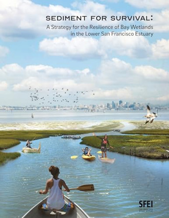 Sediment for Survival: A Strategy for the Resilience of Bay Wetlands in the Lower San Francisco Estuary by San Francisco Estuary Institute (Sfei) 9781950313068