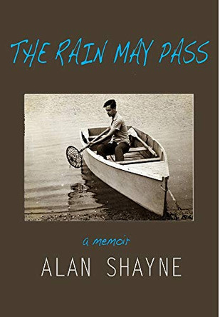 The Rain May Pass by Alan Shayne 9781950544189