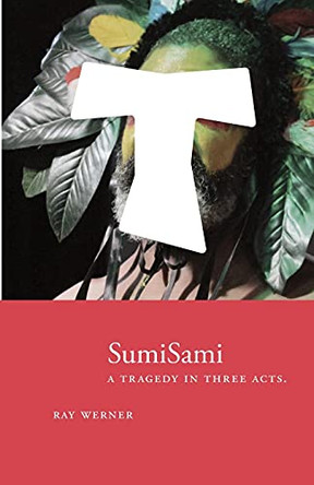 SumiSami: A Tragedy in Three Acts by Ray Werner 9781950607020