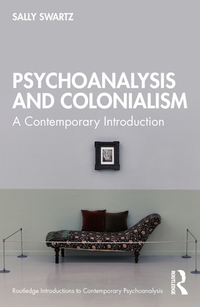 Psychoanalysis and Colonialism: A Contemporary Introduction by Sally Swartz