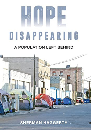 Hope Disappearing: A Population Left Behind by Sherman Haggerty 9781642280692