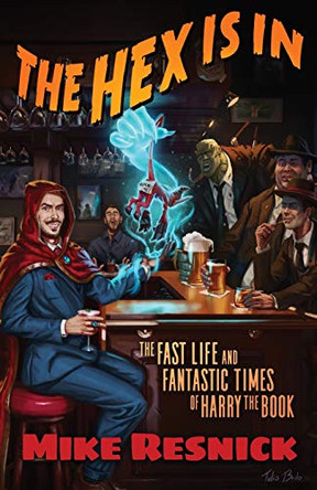 The Hex Is In: The Fast Life and Fantastic Times of Harry the Book by Mike Resnick 9781951064006