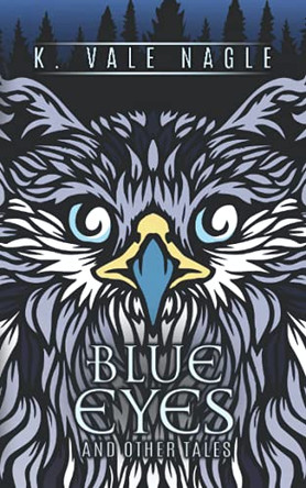 Blue Eyes and Other Tales by K Vale Nagle 9781643920290
